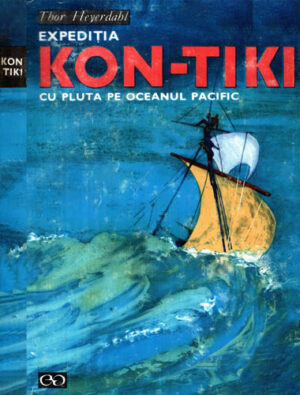 Expeditia Kon-Tiki - cu pluta pe oceanul Pacific (Thor Heyerdahl)