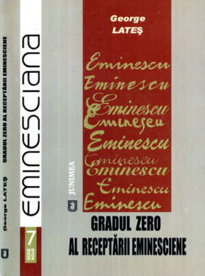 Gradul zero al receptarii eminesciene (George Lates) colectia Eminesciana nr. 7