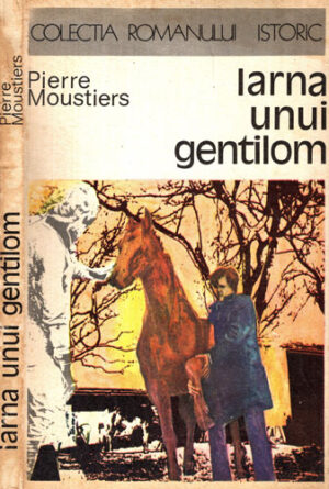 Iarna unui gentilom (Pierre Moustiers) colectia Romanului istoric