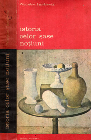Istoria celor sase notiuni (Wladyslaw Tatarkiewicz) colectia Arta si gandire
