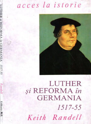 Luther si Reforma in Germania 1517-1555 (Keith Randell) colectia Acces la istorie