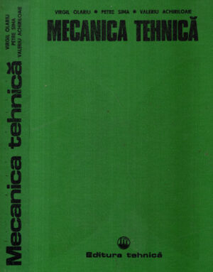 Mecanica tehnica (Virgil Olariu, Petre Sima, Valeriu Achiriloaie)