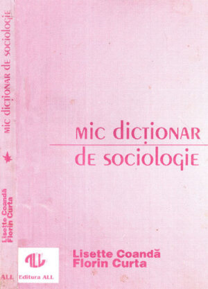 Mic dictionar de sociologie (Lisette Coanda, Florin Curta)