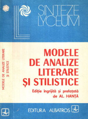 Modele de analize literare si stilistice (Alexandru Hanta) colectia Sinteze lyceum