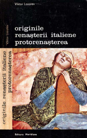 Originile Renasterii italiene - protorenasterea (Viktor Lazarev) colectia Arte si civilizatii