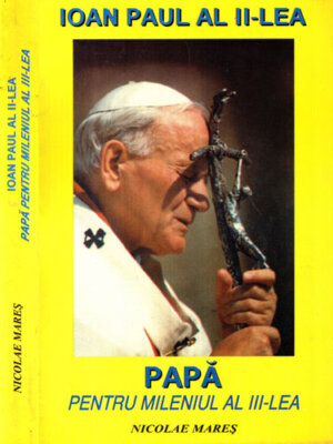 Ioan Paul al II-lea - Papa pentru mileniul al III-lea (Nicolae Mares)