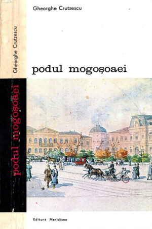 Podul Mogosoaei - povestea unei strazi (Gheorghe Crutzescu)