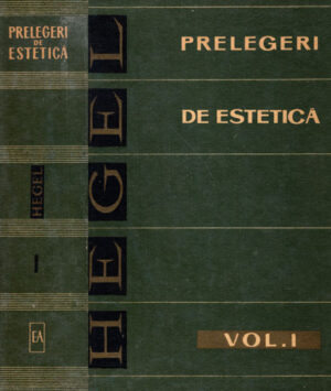 Prelegere de estetica vol. I (Georg Wilhelm Friedrich Hegel)