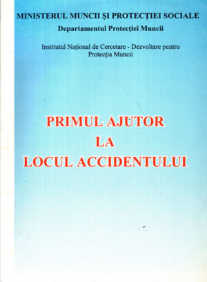 Primul ajutor la locul accidentului (Alexandru Darabont, Ileana Grigoriu, Mihaela Seracin) - accidente de munca