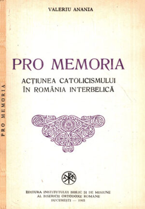 Pro Memoria - actiunea catolicismului in Romania interbelica (Valeriu Anania)