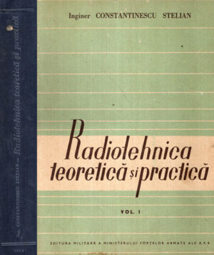Radiotehnica teoretica si practica vol. I (Constantinescu Stelian)