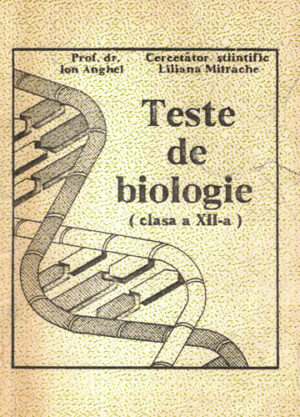 Teste de biologie pentru clasa a XII-a (Ion Anghel, Liliana Mitrache)