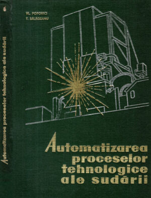 Automatizarea proceselor tehnologice ale sudarii - sudura (V. Popovici, T. Salagean)