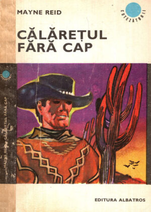 Calaretul fara cap (Mayne Reid) colectia Cutezatorii