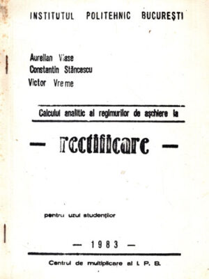 Calculul analitic al regimurillor de aschiere la rectificare - curs (Aurelian Vlase, Constantin Stancescu, Victor Vreme)