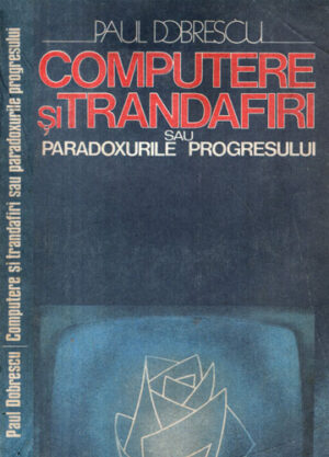 Computere si trandafiri - sau paradoxurile progresului (Paul Dobrescu)