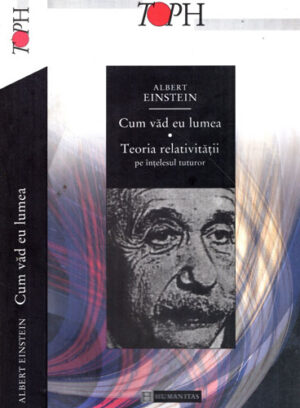 Cum vad eu lumea- teoria relativitatii pen intelesul tuturor (Albert Einstein)