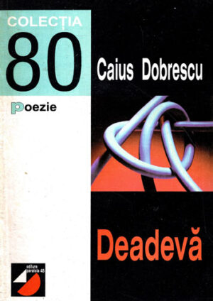 Deadeva (Caius Dobrescu) colectia Poezie 80