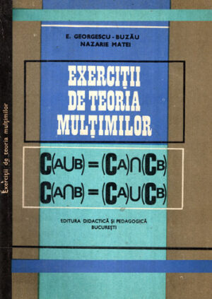 Exercitii de teoria multimilor (Eremia Georgescu-Buzau, Nazarie Matei)