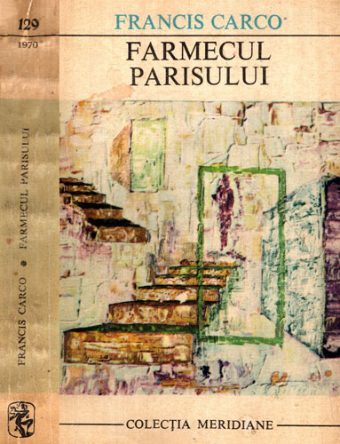 Farmecul Parisului (Francis Carco) colectia Meridiane Farmecul Parisului (Francis Carco) colectia Meridiane
