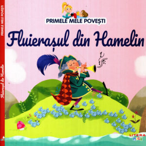 Fluierasul din Hamelin (Maria Cecilia Cavallone) colectia Primele mele povesti
