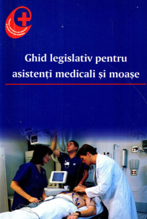 Curs legislativ pentru asistenti medicali si moase (Colectiv de Autori)