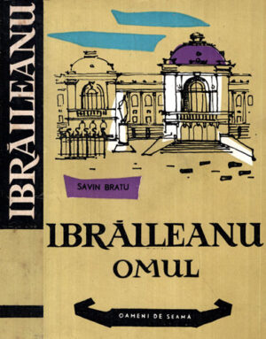 Ibraileanu omul (Savin Bratu) colectia Oameni de seama