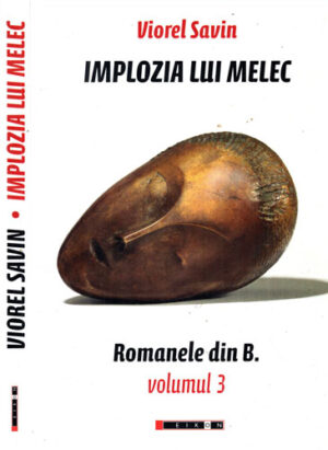 Implozia lui Melec- romanele din B vol. 3 (Viorel Savin)