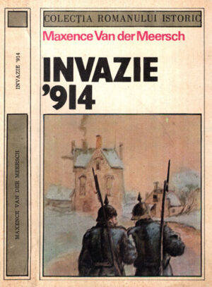 Invazie '914 (Maxence Van der Meersch) colectia Romanului Istoric