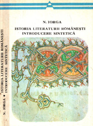 Istoria literaturii romanesti - introducere sintetica (Nicolae Iorga) colectia Arcade