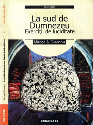 La sud de Dumnezeu - exercitii de luciditate (Mircea A. Diaconu)