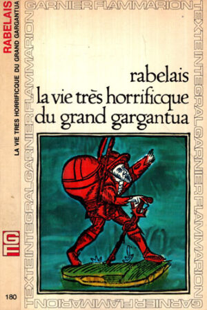 La vie tres horrificque du grand gargantua (Francois Rabelais)