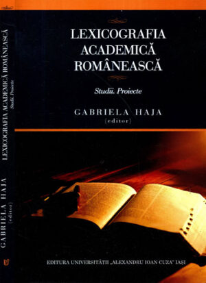 Lexicografia academica romaneasca - studii, proiecte (Gabriela Haja)