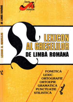 Lexicon al greselilor din limba romana - fonetica, lexic, ortografie, ortoepie, gramatica, punctuatie, stilistica (Cristian Nitulescu) seria Junior