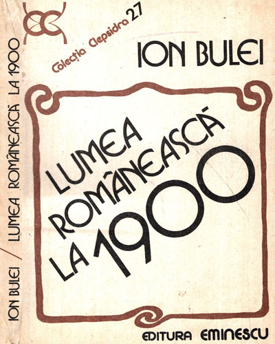 Lumea romaneasca la 1900 (Ion Bulei) colectia Clepsidra 27 Lumea romaneasca la 1900 (Ion Bulei) colectia Clepsidra 27