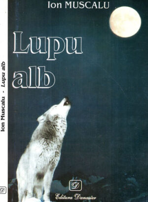 Lupu alb (Ion Muscalu) Volum cu dedicatie si autor din partea autorului