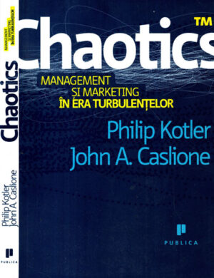 Chaotics - management si marketing in era turbulentelor (Philip Kotler, John A. Caslione)