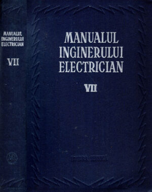 Manualul inginerului electrician vol. VII, materiale si instalatii (Romeo Vladoianu, Paul Bunescu, Paul Cartianu)