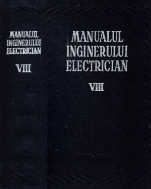 Manualul inginerului electrician vol. VIII, electrificarea si automatizarea in intreripinderile industriale (Romeo Vladoianu, Paul Bunescu, Paul Cartianu)