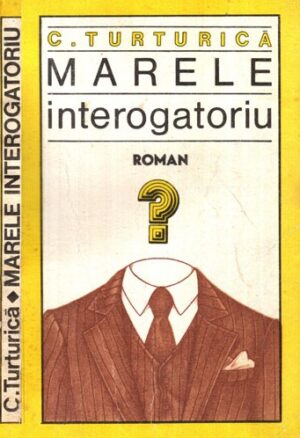 Marele interogatoriu - roman (Constantin Turturica)