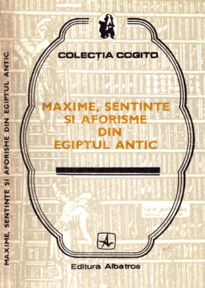 Maxime, sentinte si aforisme din Egiptul Antic (Constantin Daniel) colectia Cogito