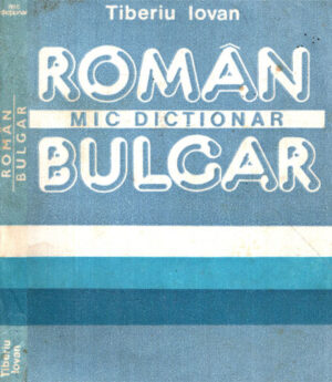Mic dictionar roman-bulgar (Tiberiu Iovan)
