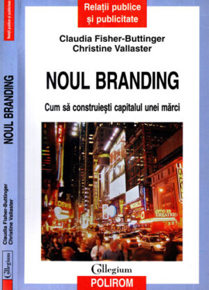 Noul Branding - cum sa construiesti capitalul unei marci (Claudia Fischer-Buttinger, Christine Vallaster)