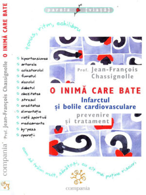 O inima care bate - infarctul si bolile cardiovasculare, prevenire si tratament (Jean-Francois Chassignolle)