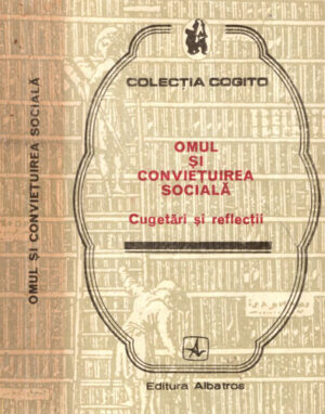 Omul si convietuirea sociala - Cugetari si reflectii (Eusebiu Mihailescu) colectia Cogito