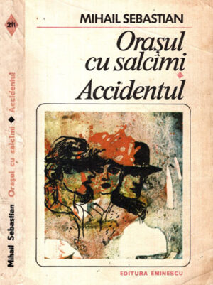 Orasul cu salcami. Accidentul (Mihail Sebastian) brosata