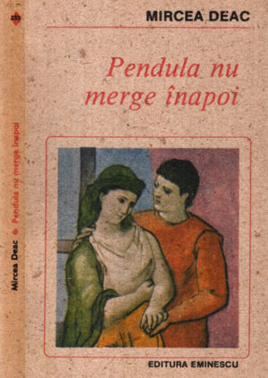 Pendula nu merge inapoi (Mircea Deac) colectia Romanul de dragoste