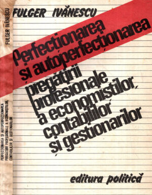 Perfectionarea si autoperfectionarea pregatirii profesionale a economistilor, contabililor si gestionarilor (Fulger Ivanescu)