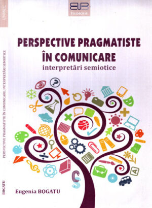 Perspective pragmatiste in comunicare - interpretari semiotice (Eugenia Bogatu)