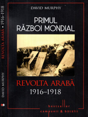 Primul Razboi Mondial - revolta araba 1916-1918 (David Murphi)